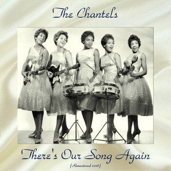 The Chantels - There's Our Song Again (Remastered 2018)