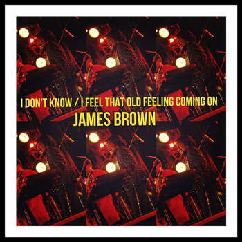James Brown and the Famous Flames - I Don't Know / I Feel That Old Feeling Coming On