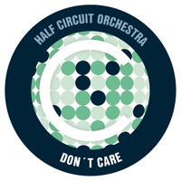 Half Circuit Orchestra - Don't Care