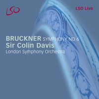 London Symphony Orchestra and Sir Colin Davis - Bruckner: Symphony No. 6