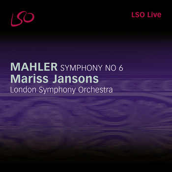 London Symphony Orchestra and Mariss Jansons - Mahler: Symphony No. 6