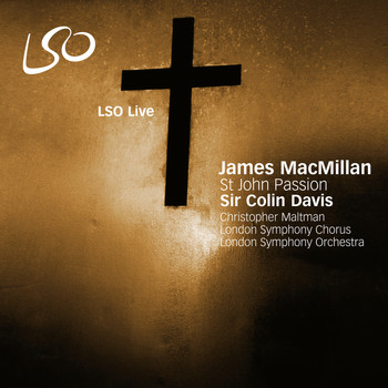 London Symphony Orchestra, Christopher Maltman, London Symphony Chorus and Sir Colin Davis - MacMillan: St John Passion