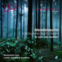 London Symphony Orchestra, Sir John Eliot Gardiner and Monteverdi Choir - Mendelssohn: A Midsummer Night's Dream
