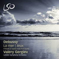 London Symphony Orchestra and Valery Gergiev - Debussy: Prélude à l'après-midi d'un faune, La mer & Jeux
