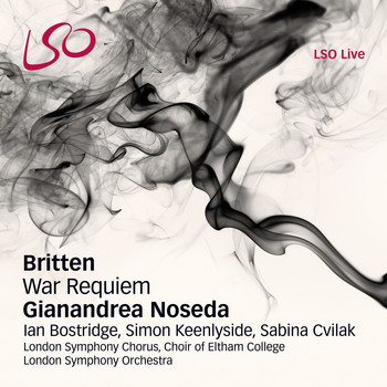 London Symphony Orchestra, Simon Keenlyside, Gianandrea Noseda, Ian Bostridge, London Symphony Chorus, Sabina Cvilak and Choir of Eltham College - Britten: War Requiem