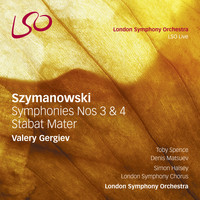 London Symphony Orchestra and Valery Gergiev - Szymanowski: Symphonies Nos. 3 & 4, Stabat Mater