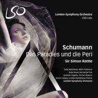 London Symphony Orchestra, London Symphony Chorus, Simon Halsey and Sir Simon Rattle - Schumann: Das Paradies und die Peri