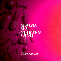 Tentmakers / - Where We Started From
