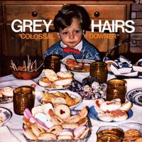 Grey Hairs - Colossal Downer