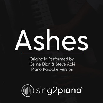 Sing2Piano - Ashes (Originally Performed by Celine Dion & Steve Aoki) (Piano Karaoke Version)