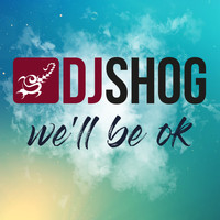 DJ Shog - We'll Be Ok