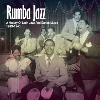 Various Artists - Rumba Jazz 1919-1945, The History Of Latin Jazz & Dance Music From The Swing Era