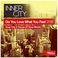 Inner City - Do You Love What You Feel 2018 (Inner City & House Of Virus Remix)