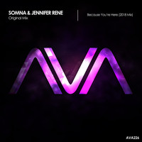 Somna & Jennifer Rene - Because You're Here (2018 Mix)