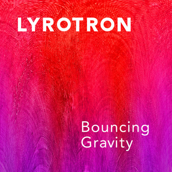 Lyrotron - Bouncing Gravity