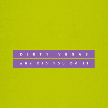 Dirty Vegas - Why Did You Do It