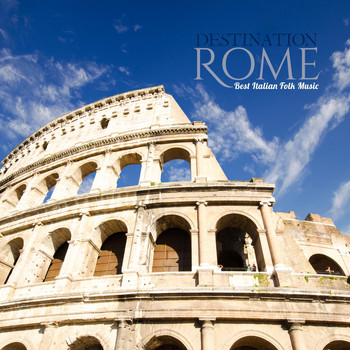 Various Artists - Destination: Rome (Best Italian Folk Music)