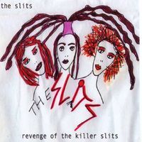 The Slits - Revenge of the Killer Slits