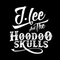 J Lee and the Hoodoo Skulls - J Lee and the Hoodoo Skulls