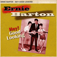 Ernie Barton - Hey! Good Looking