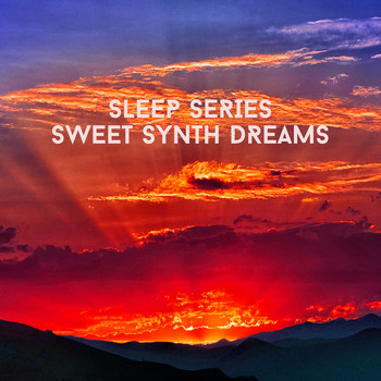 Relaxing Chill Out Music - Sleep Series - Sweet Synth Dreams