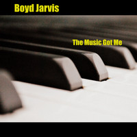 Boyd Jarvis - The Music Got Me