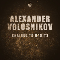 Alexander Volosnikov - Chained to Habits