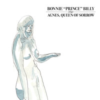 Bonnie "Prince" Billy - Agnes, Queen Of Sorrow