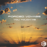 Forced Voyage - You Touch Me