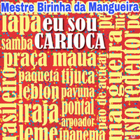 Mestre Birinha Da Mangueira - Eu Sou Carioca