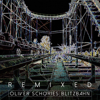 Oliver Schories - Blitzbahn Remixed