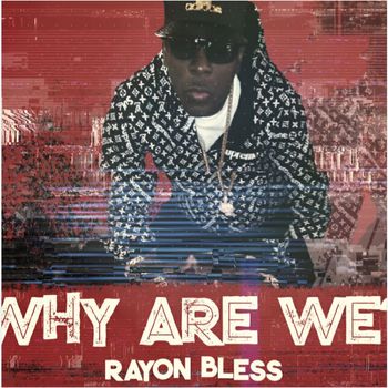 Rayon Bless - Why Are We
