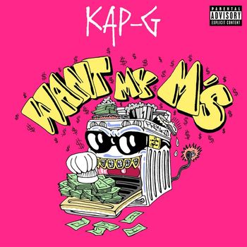 Kap G - Want My M's (Explicit)