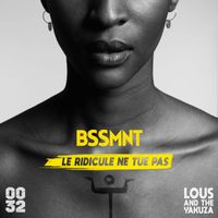 Bssmnt - Le ridicule ne tue pas (feat. Lous and The Yakuza)