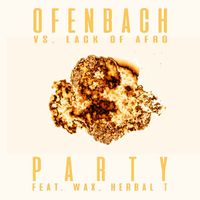 Ofenbach & Lack Of Afro - PARTY (feat. Wax and Herbal T) [Ofenbach vs. Lack Of Afro] (Remix EP)