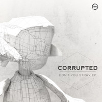 Corrupted - Don't You Stray EP (Original Mix)