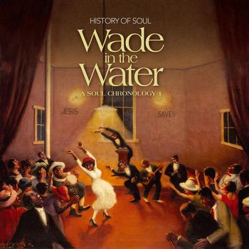 Various Artists - Wade in the Water - A Soul Chronology 1927-1951, Vol. 1