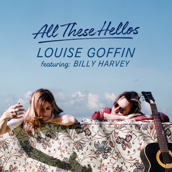 Louise Goffin - All These Hellos (feat. Billy Harvey)