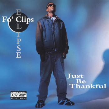 Fo' Clips Eclipse - Just Be Thankful (Explicit)