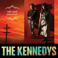 The Kennedys - Safe Until Tomorrow