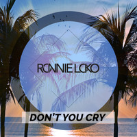 Ronnie Loko - Don't You Cry