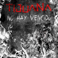 Tijuana - No Hay Vencido