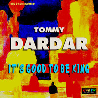 Tommy Dardar - It's Good to Be King