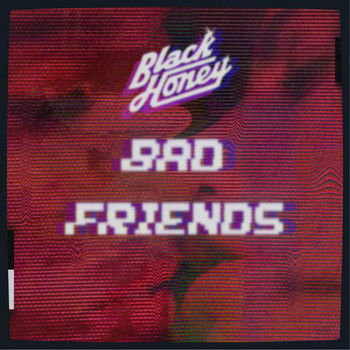 Black Honey - Bad Friends