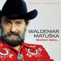 Waldemar Matuška - Sbohem Lásko... (Zlatá Kolekce)