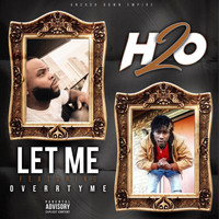 H2O - Let Me (feat. Overr Tyme)