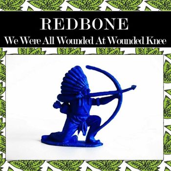 Redbone - We Were All Wounded at Wounded Knee (Rewind Version)
