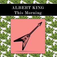 Albert King - This Morning