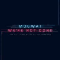Mogwai - We’re Not Done (End Title)
