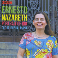 Clelia Iruzun - Ernesto Nazareth: Portrait of Rio
